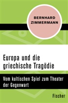Bernhard Zimmermann - Europa und die griechische Tragödie