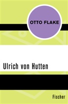 Otto Flake - Ulrich von Hutten
