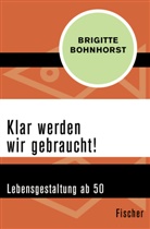Brigitte Bohnhorst - Klar werden wir gebraucht!