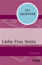 Uli Aechtner, Frau Uli Aechtner, Frau Uli Aechtner - Liebe Frau Senta