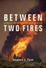 Stephen J Pyne, Stephen J. Pyne - Between Two Fires