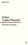Arthur Calder-Marshall, Calder-Marshall Arthur - The Way to Santiago