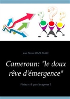 Jean Pierre Maze Maze - Cameroun : "le doux rêve d'émergence"