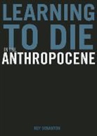 Heather Scranton, Roy Scranton - Learning to Die in the Anthropocene