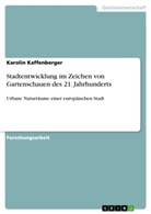 Karolin Kaffenberger - Stadtentwicklung im Zeichen von  Gartenschauen des 21. Jahrhunderts