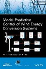 Bin Wu, V Yaramasu, Venkata Yaramasu, Venkata Narasimha R. Yaramasu, Venkata Narasimha R. Wu Yaramasu, Venkata Wu Yaramasu... - Model Predictive Control of Wind Energy Conversion Systems