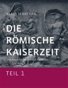 Klaus Sebastian - Die Römische Kaiserzeit - Teil 1