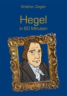 Walther Ziegler - Hegel in 60 Minuten