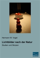 Hermann W Vogel, Hermann W. Vogel - Lichtbilder nach der Natur