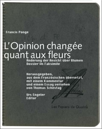 Francis Ponge, Thomas Schestag - Änderung der Ansicht über Blumen. L' Opinion changee quant aux fleurs - Dossier im Faksimile