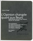 Francis Ponge, Thomas Schestag - Änderung der Ansicht über Blumen. L' Opinion changee quant aux fleurs