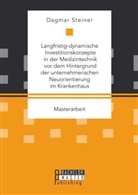 Dagmar Steiner - Langfristig-dynamische Investitionskonzepte in der Medizintechnik vor dem Hintergrund der unternehmerischen Neuorientierung im Krankenhaus