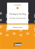 Julia Büki - The Bug Is The Plug: Die Präsenz der Abwesenheit