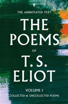 T S Eliot, T. S. Eliot, T.S. Eliot, Thomas Stearns Eliot, Christopher Ricks, Jim McCue... - The Poems of T. S. Eliot Volume I