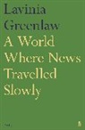Lavinia Greenlaw - A World Where News Travelled Slowly