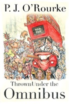 P J ORourke, P. J. O'Rourke, P. J. O''rourke, O'Rourke P. J. - Thrown Under the Omnibus