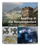 Marion Sauter, Dominique Oppler - Ausflug in die Vergangenheit - Archäologische Streifzüge durch die Urschweiz