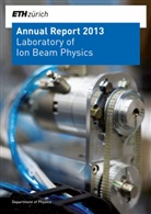 Zürich ETH Eidgenössische Techn. Hochschule, ETH Zürich - Laboratory of Ion Beam Physics, Annual Report 2013