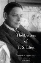 T S Eliot, T. S. Eliot, T.S. Eliot, Thomas Stearns Eliot, John Haffenden, Valerie Eliot... - The Letters of T. S. Eliot Volume 6: 1932-1933