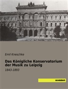 Emil Kneschke - Das Königliche Konservatorium der Musik zu Leipzig