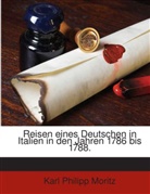 Karl Ph. Moritz, Karl Philipp Moritz - Reisen eines Deutschen in Italien in den Jahren 1786 bis 1788.