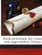 Hermann Von Fehling, Hermann von Fehling, Joh, Johann Christian Poggendorff, Justus Liebig (Freiherr von, Justus Liebig (Freiherr Von)... - Handwörterbuch der reinen und angewandten Chemie.