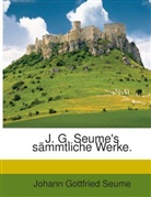 Johann G. Seume, Johann Gottfried Seume - J. G. Seume's sämmtliche Werke.