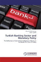 Mustafa Göktu KAYA, Mustafa Göktug KAYA, Selcen Sahin - Turkish Banking Sector and Monetary Policy