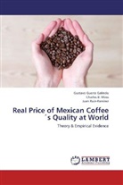Charle B Moss, Charles B. Moss, Gustav Guerra Galindo, Gustavo Guerra Galindo, Charles B. Moss, Ruiz-Ramír... - Real Price of Mexican Coffee's Quality at World