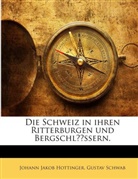 Johann J. Hottinger, Johann Jakob Hottinger, Gustav Schwab - Die Schweiz in ihren Ritterburgen und Bergschlössern.
