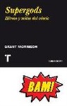 Grant Morrison, Grant . . . [et al. ] Morrison - Supergods : héroes, mitos e historias del cómic
