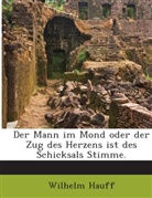 Wilhelm Hauff - Der Mann im Mond oder der Zug des Herzens ist des Schicksals Stimme.