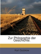Karl Gutzkow - Zur Philosophie der Geschichte.