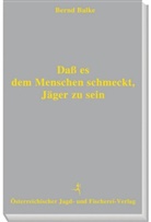 Bernd Balke - Daß es dem Menschen schmeckt, Jäger zu sein