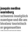 Joaquín Medina Warmburg - schweres inselglu¨ck manrique und die ambivalenz touristischer gegenwelten