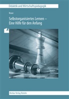 Rudolf Grytsch, Reihard Kintzel, Reinhard Kintzel, Nicole Kruse - Unterrichtsmodelle für eine entscheidungsorientierte und praxisorientierte Wirtschaftslehre - TEIL 3: Unterrichtsmodelle für eine entscheidungs- und praxisorientierte Wirtschaftslehre / Selbstorganisiertes Lernen - Eine Hilfe