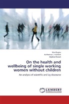 Ki Engler, Kim Engler, Mylène Fernet, Katherine Frohlich, Katherine L Frohlich, Katherine L. Frohlich - On the health and wellbeing of single working women without children