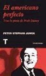 Peter Stephan Jungk - El americano perfecto : tras la pista de Walt Disney