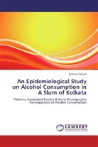 Santanu Ghosh - An Epidemiological Study on Alcohol Consumption in A Slum of Kolkata