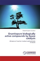 Elisabeth Egholm Jacobsen - Enantiopure biologically active compounds by lipase catalysis