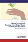 Lisbeth Bakke - When Sustainable Development Depends on Sustainable Sex-Work