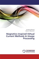 Nikos E Mastorakis, Nikos E. Mastorakis, Xiaodon Zhuang, Xiaodong Zhuang - Magnetics-Inspired Virtual Current Methods in Image Processing