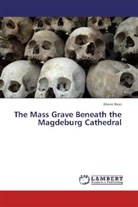 Glenn Ricci - The Mass Grave Beneath the Magdeburg Cathedral