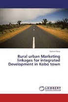 Goitom Sisay - Rural urban Marketing linkages for integrated Development in Kobo town