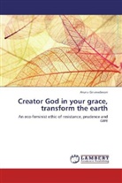 Aruna Gnanadason - Creator God in your grace, transform the earth