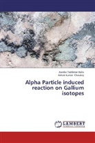 Ashok Kumar Chaubey, Awok Taddesse Hailu, Awoke Taddesse Hailu - Alpha Particle induced reaction on Gallium isotopes