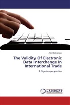 Abimbola Laoye - The Validity Of Electronic Data Interchange In International Trade