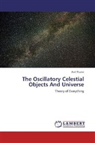 Anil Thanvi - The Oscillatory Celestial Objects And Universe