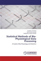 Sid Chandel, Siddhartha Singh Chandel, Amit Kuma Jaiswal, Amit Kumar Jaiswal, Kundan La Verma, Kundan Lal Verma - Statistical Methods of Bio-Physiological Data Processing