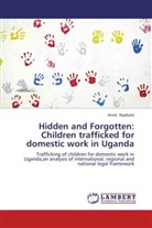 Anne Nyakato - Hidden and Forgotten: Children trafficked for domestic work in Uganda